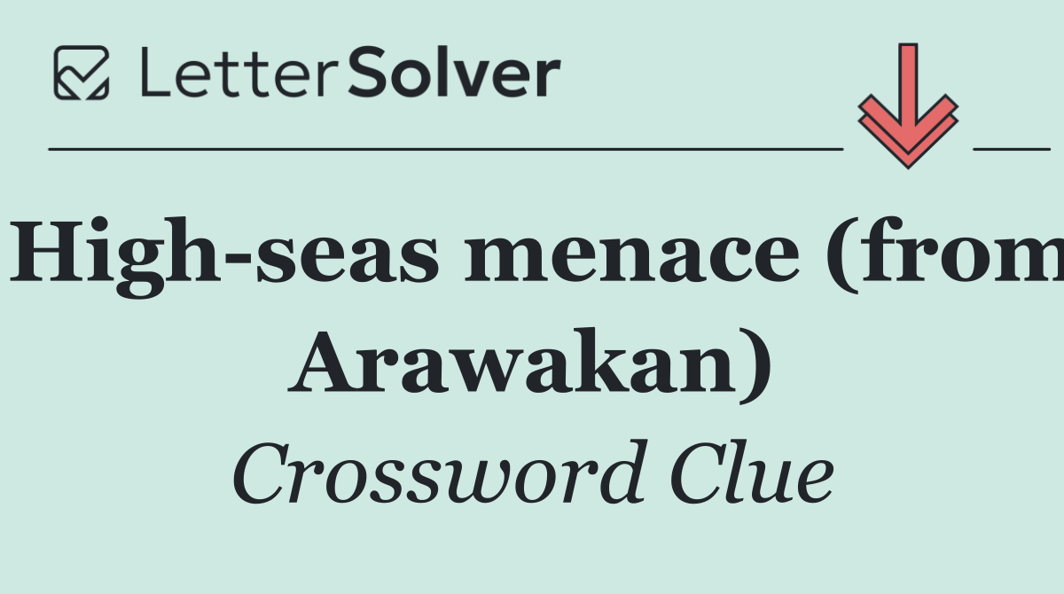 High seas menace (from Arawakan)