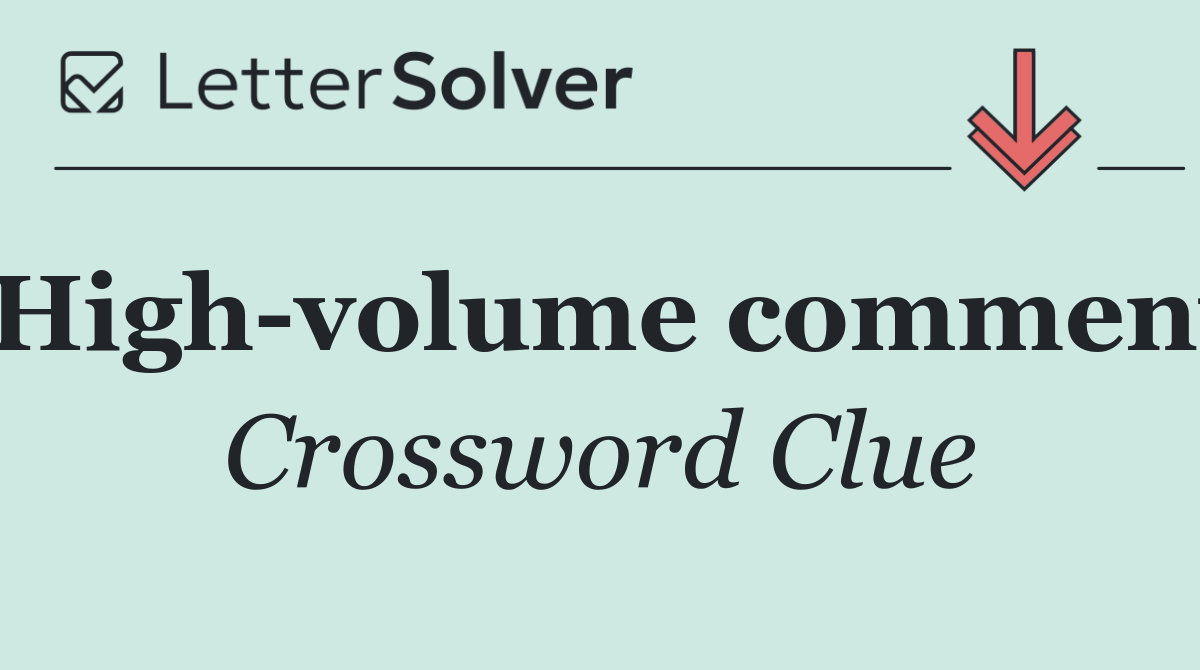 High volume comment