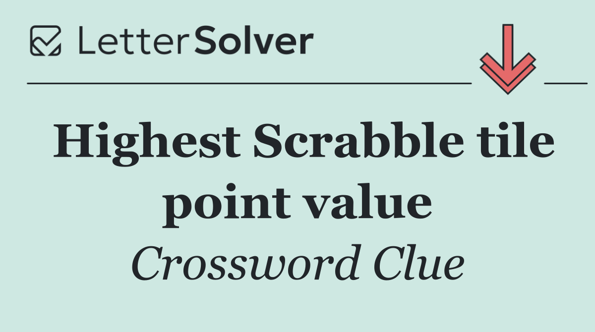 Highest Scrabble tile point value