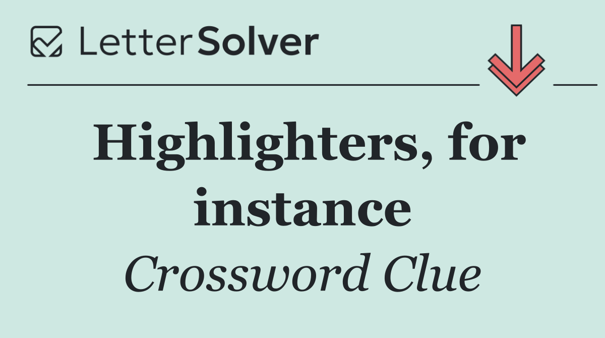 Highlighters, for instance