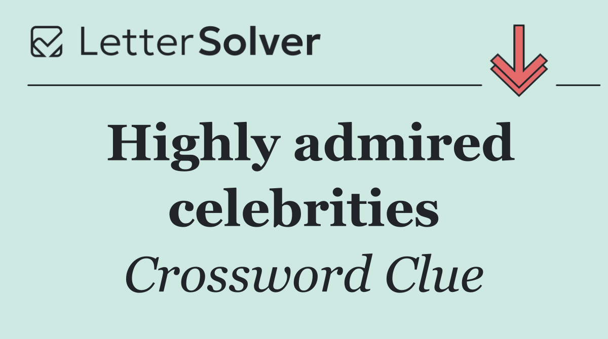 Highly admired celebrities