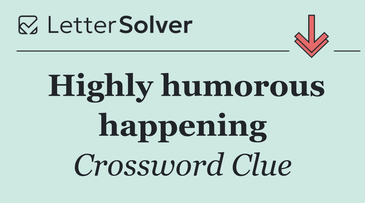 Highly humorous happening