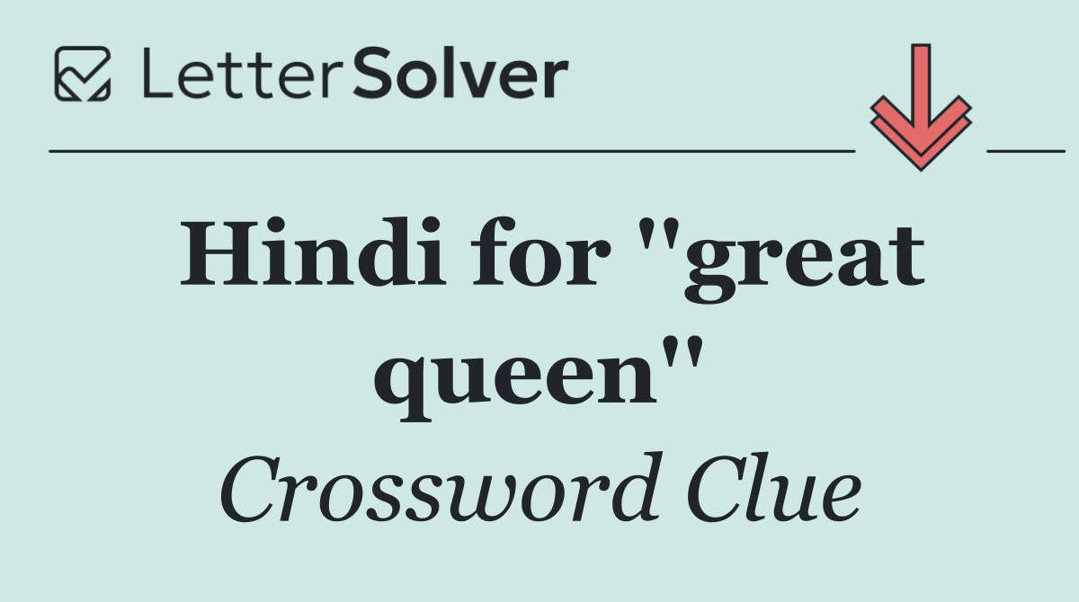 Hindi for ''great queen''