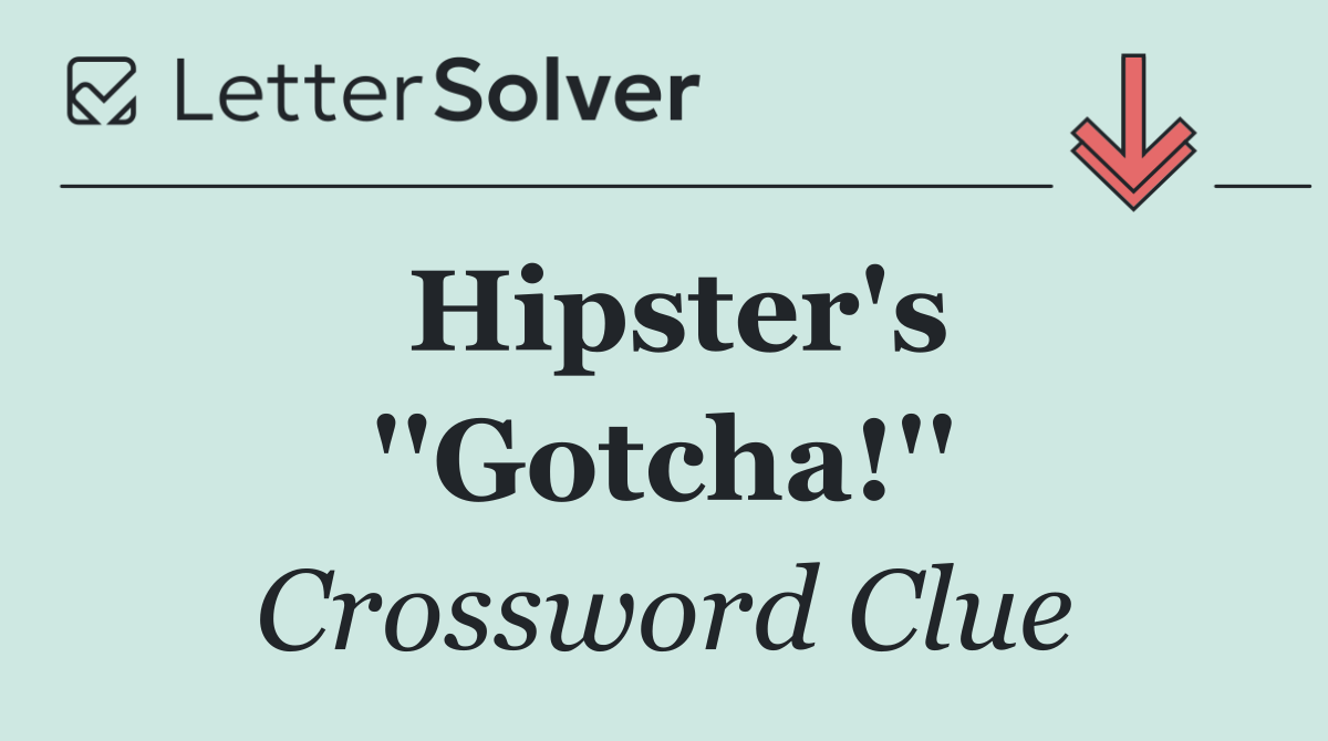 Hipster's ''Gotcha!''
