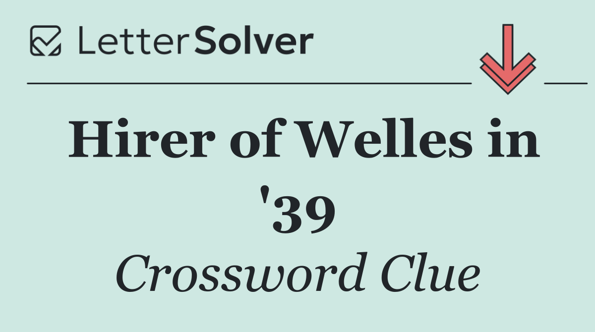 Hirer of Welles in '39
