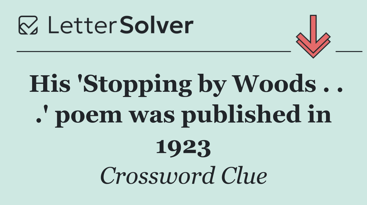His 'Stopping by Woods . . .' poem was published in 1923