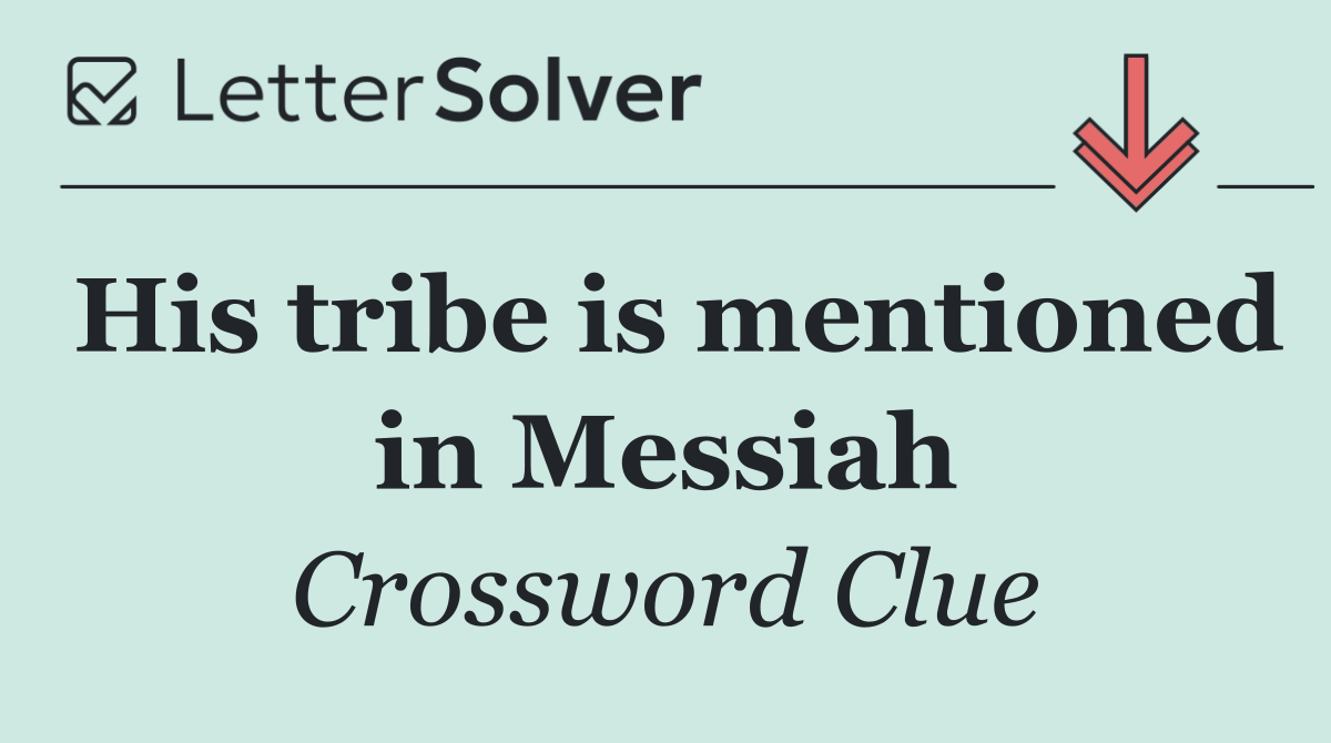 His tribe is mentioned in Messiah