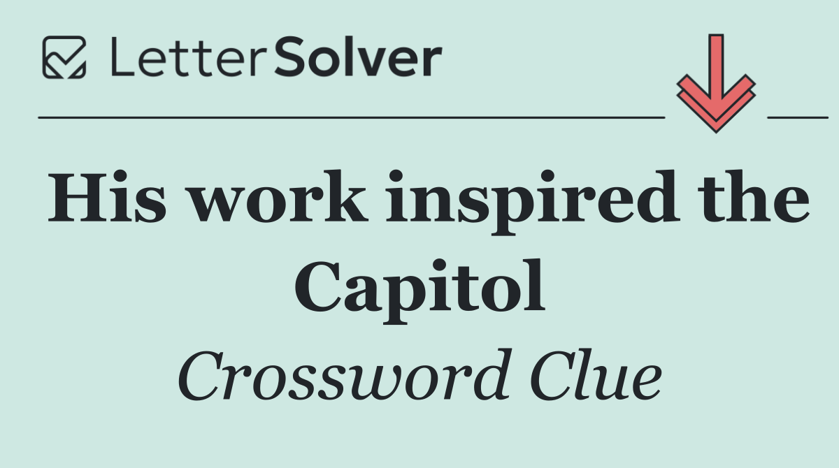 His work inspired the Capitol