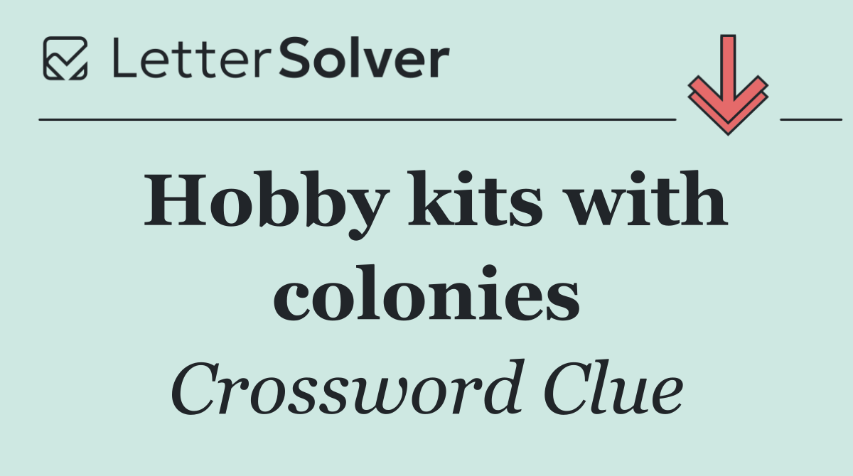 Hobby kits with colonies