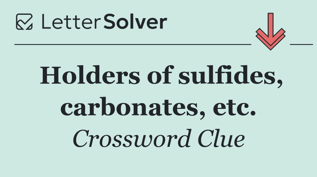 Holders of sulfides, carbonates, etc.