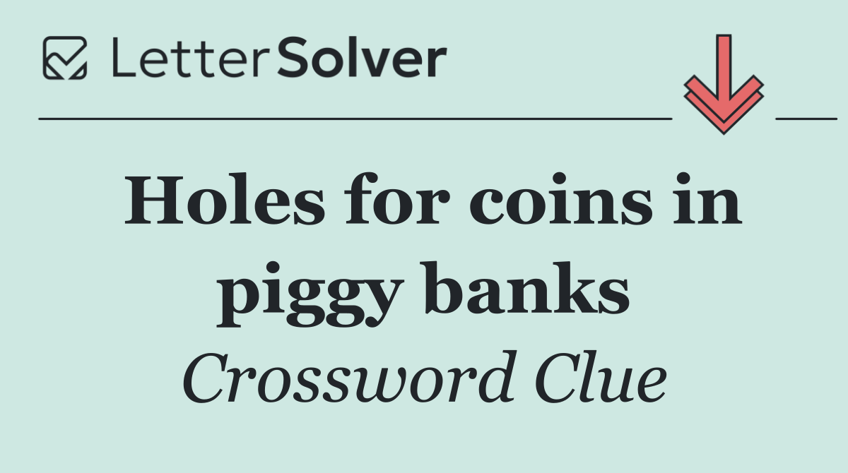 Holes for coins in piggy banks