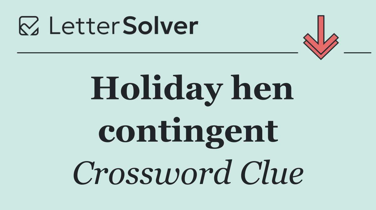 Holiday hen contingent