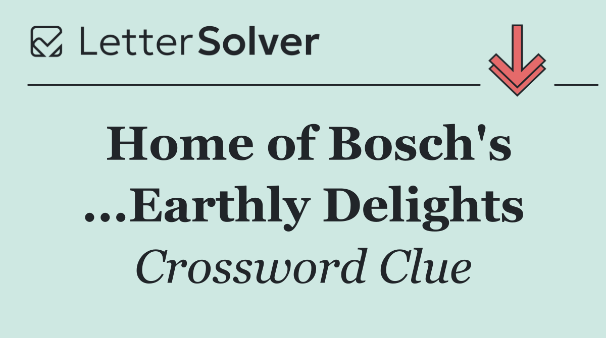 Home of Bosch's ...Earthly Delights