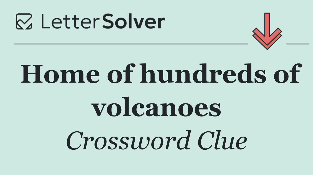Home of hundreds of volcanoes