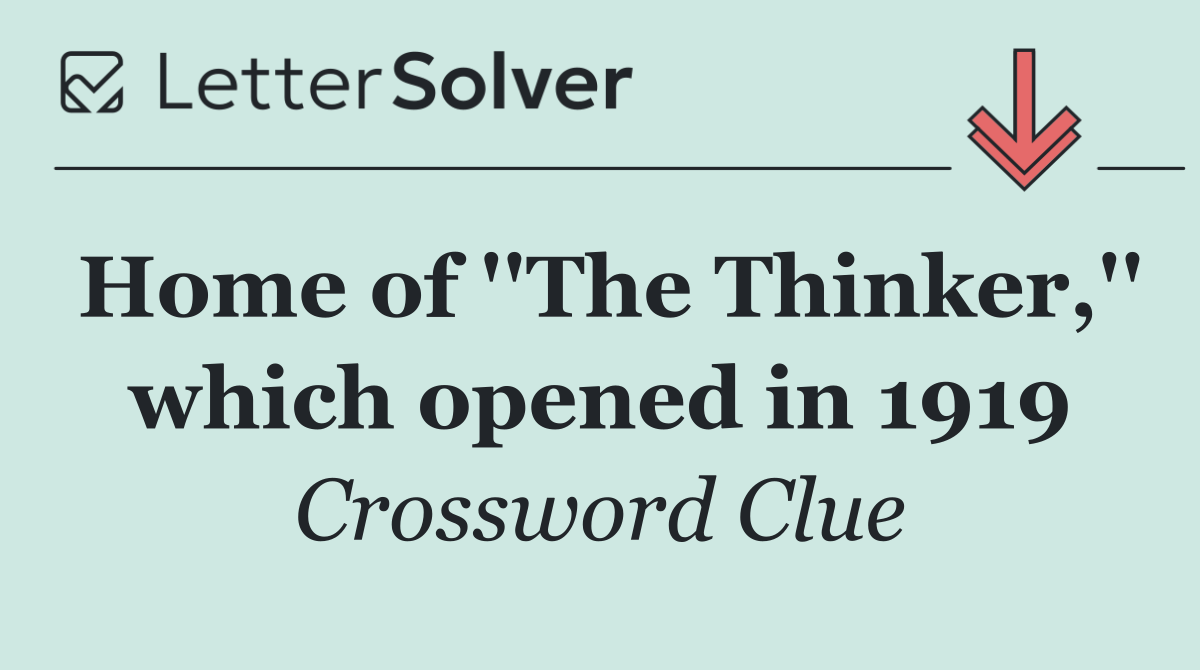 Home of ''The Thinker,'' which opened in 1919