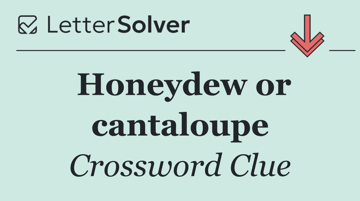 Honeydew or cantaloupe