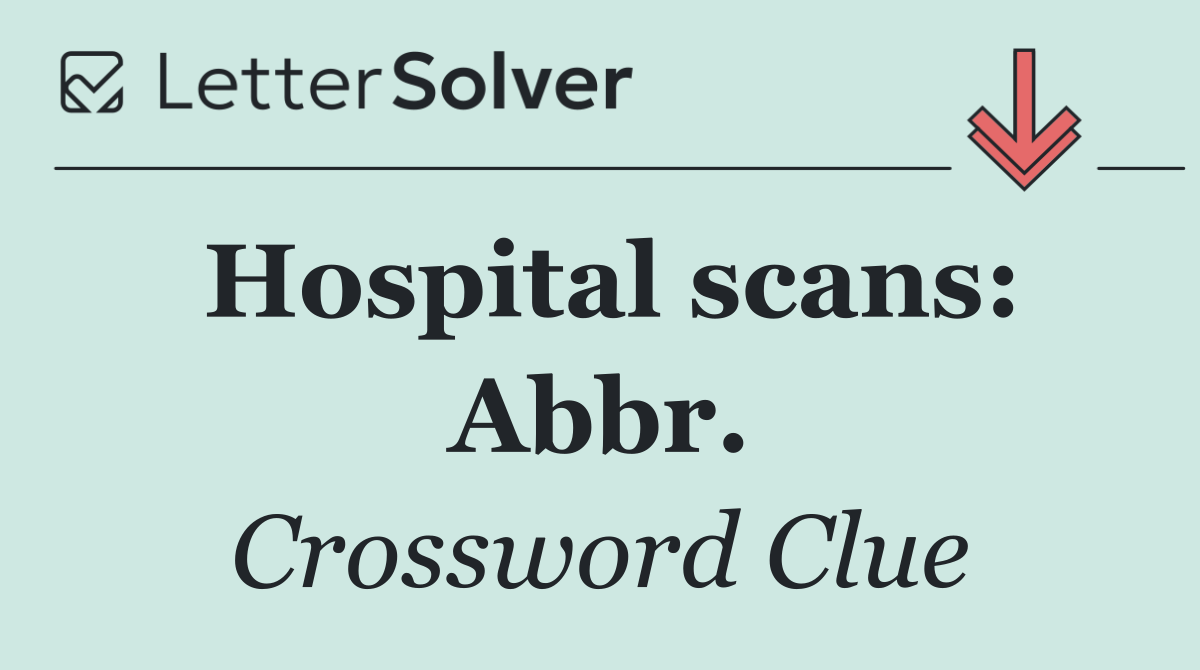 Hospital scans: Abbr.