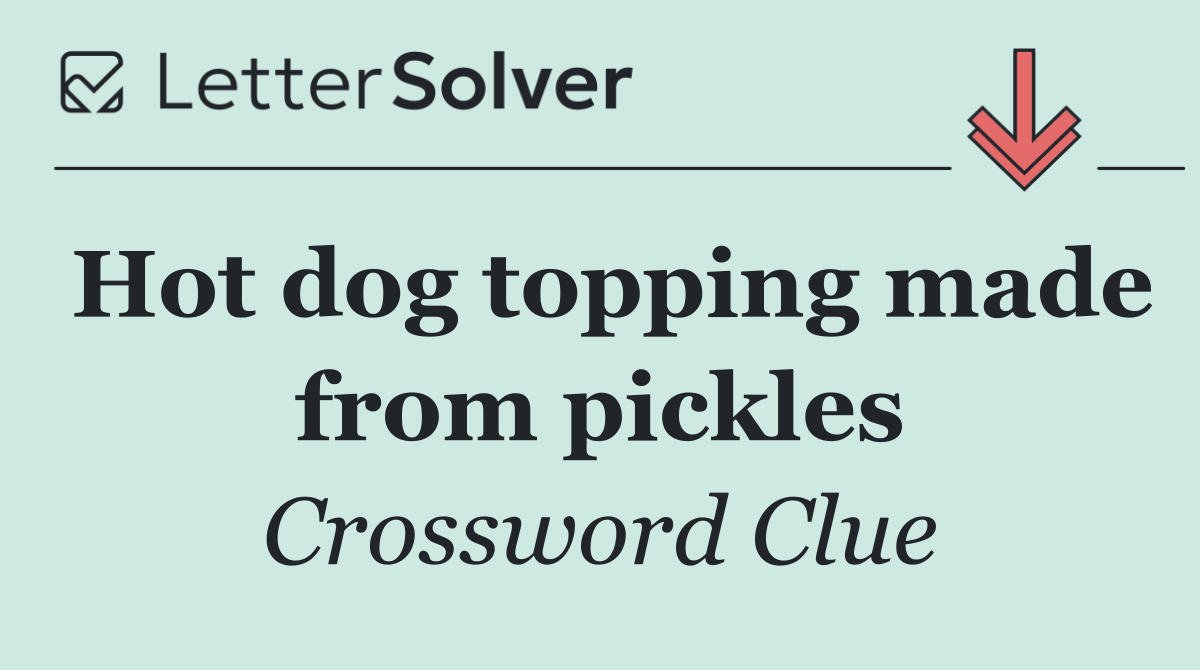 Hot dog topping made from pickles