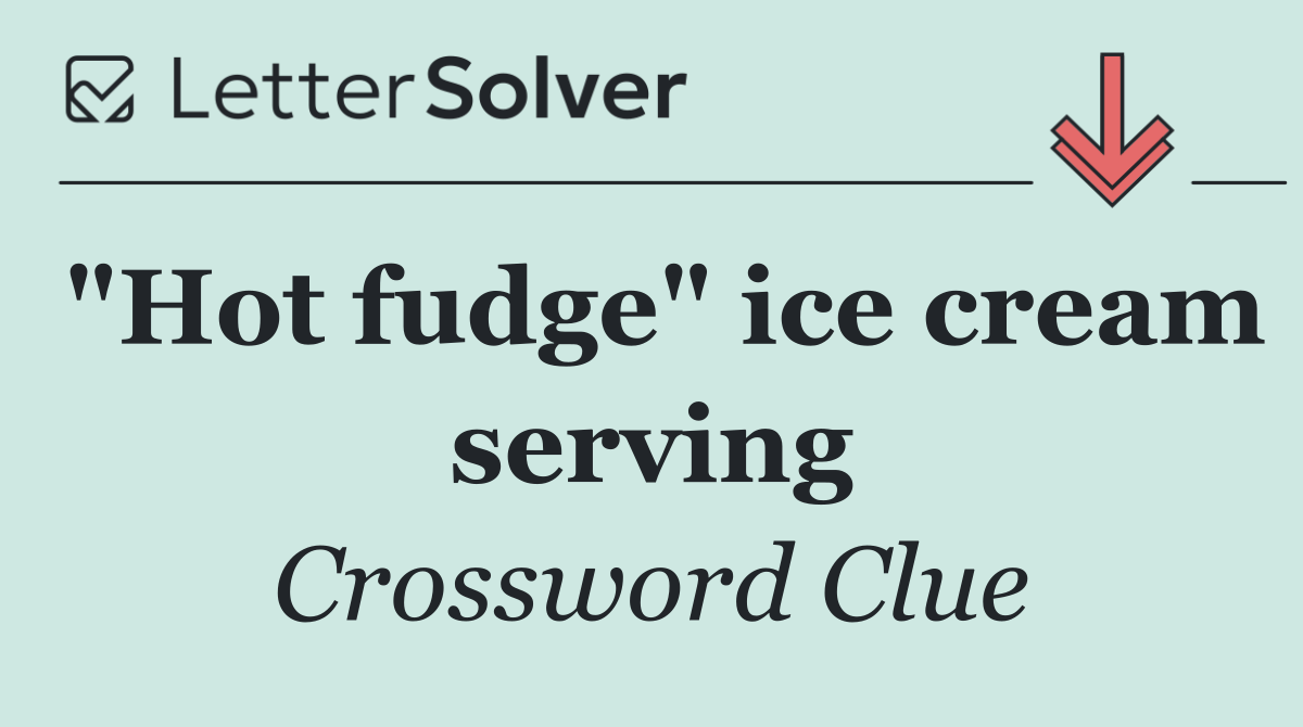 "Hot fudge" ice cream serving