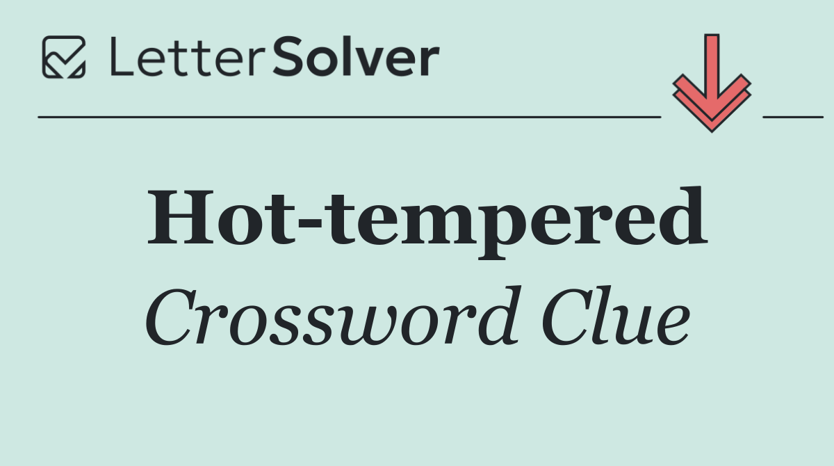 Hot tempered