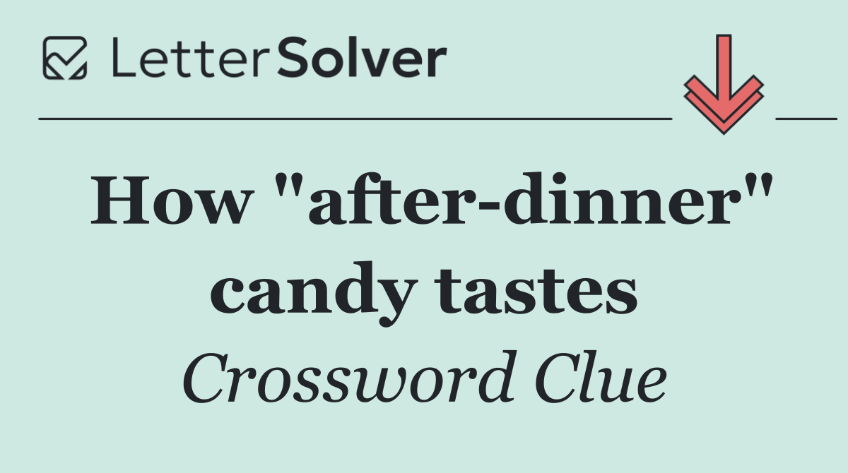 How "after dinner" candy tastes