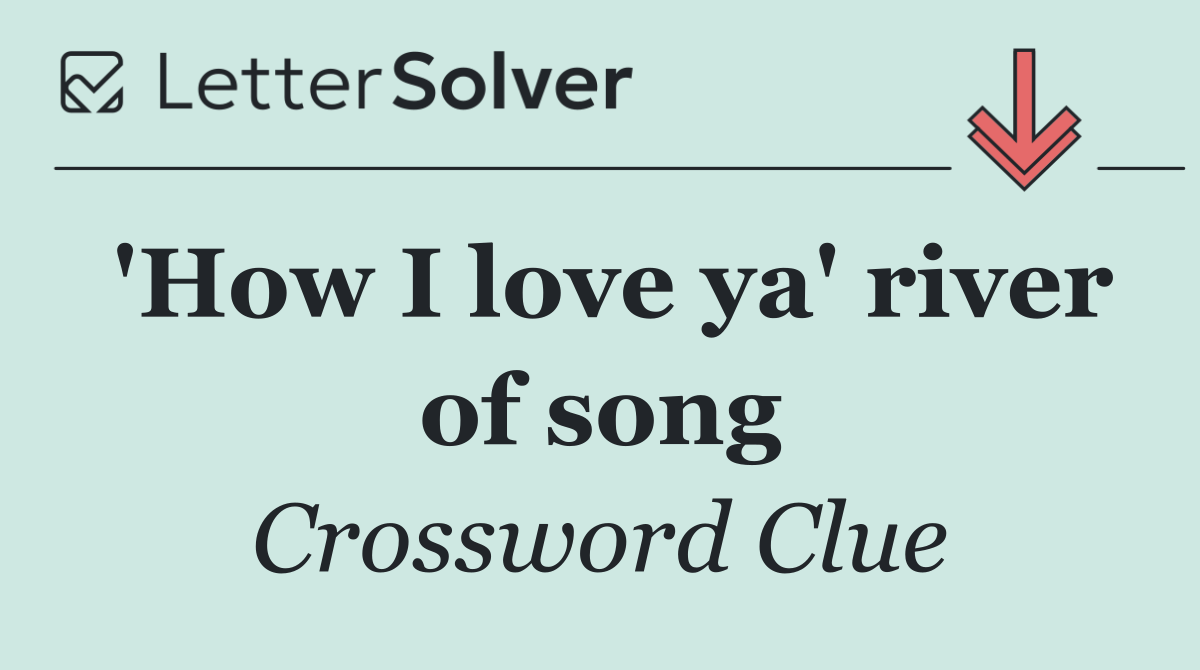 'How I love ya' river of song