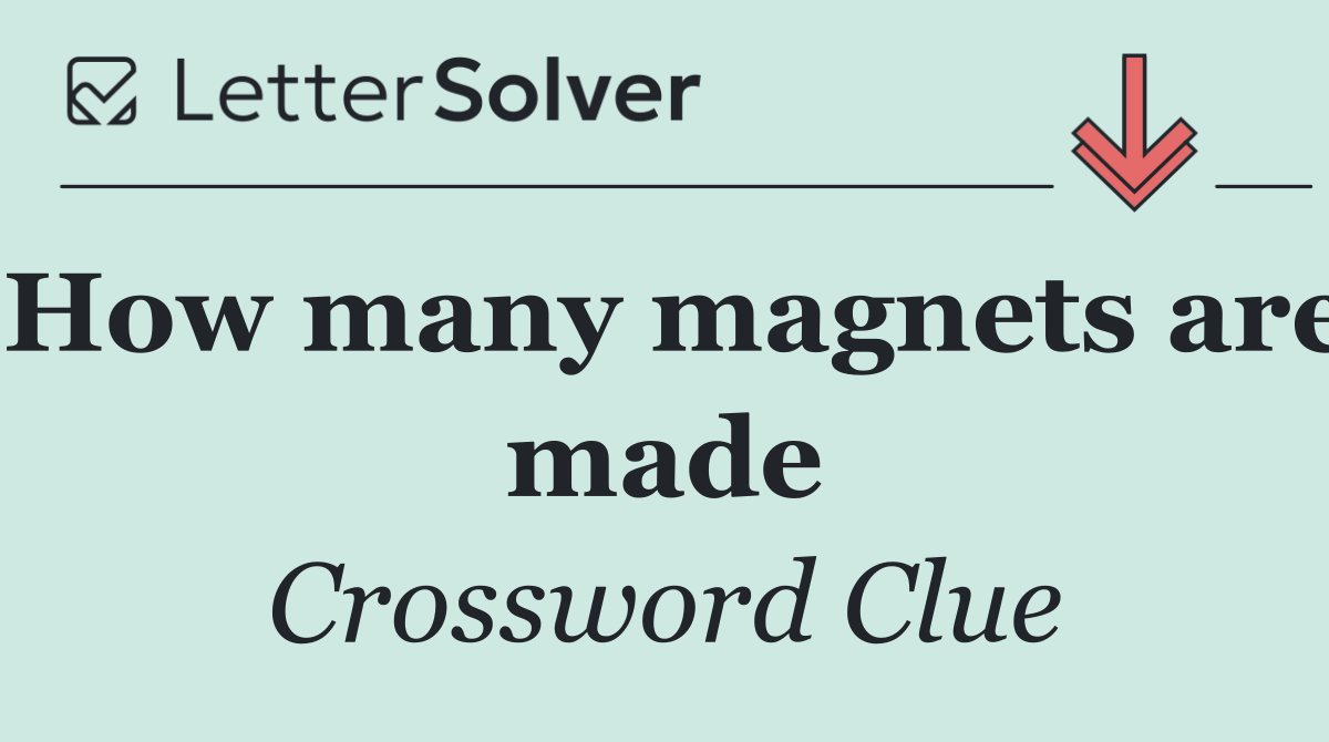 How many magnets are made