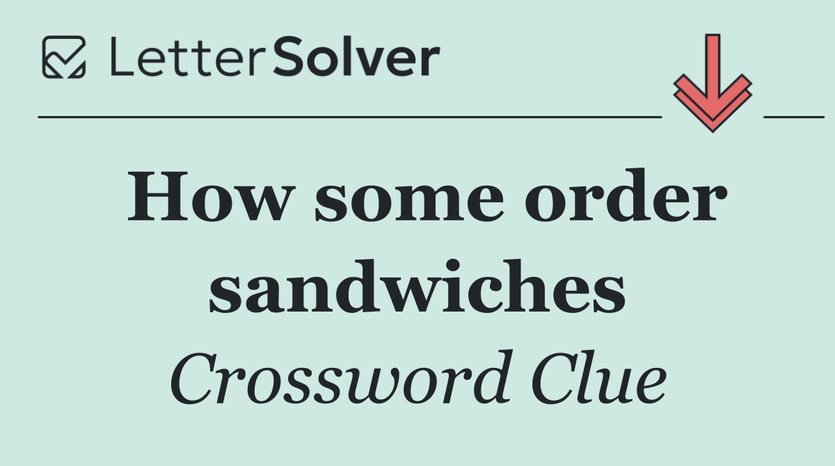 How some order sandwiches