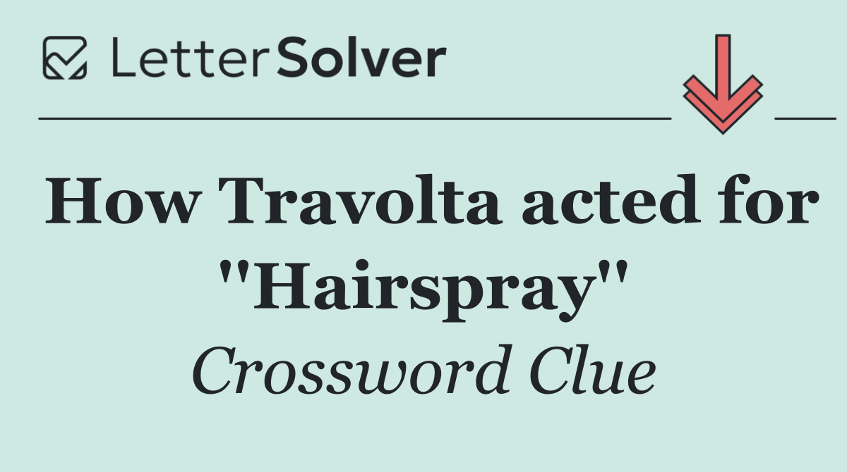 How Travolta acted for ''Hairspray''