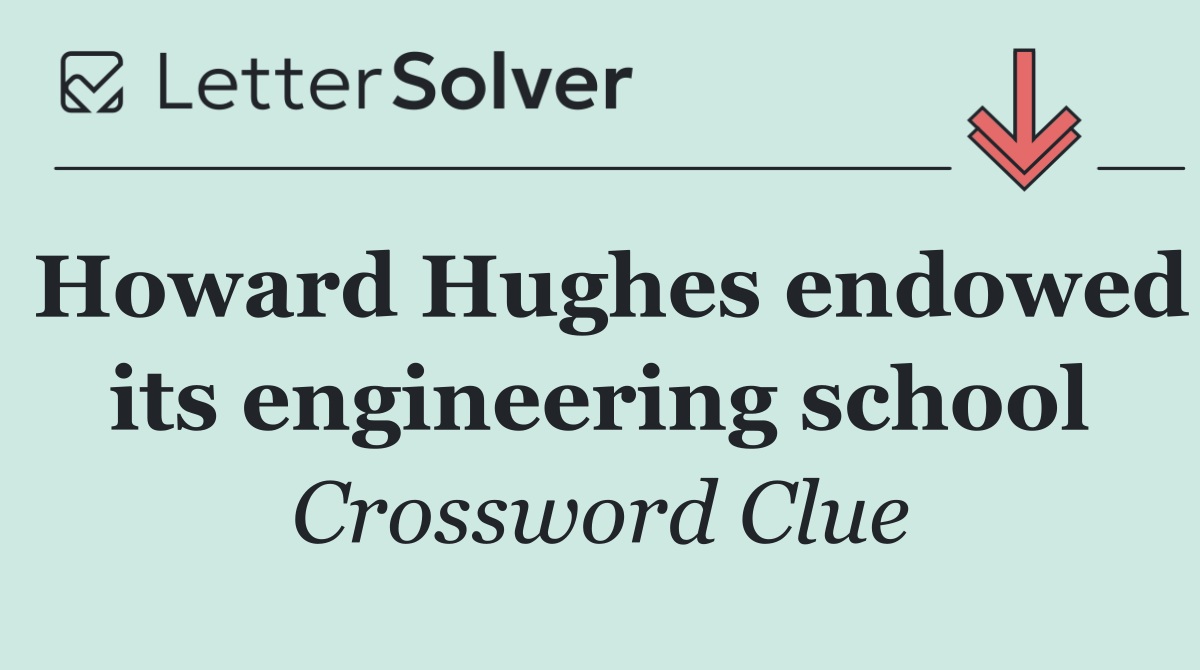 Howard Hughes endowed its engineering school