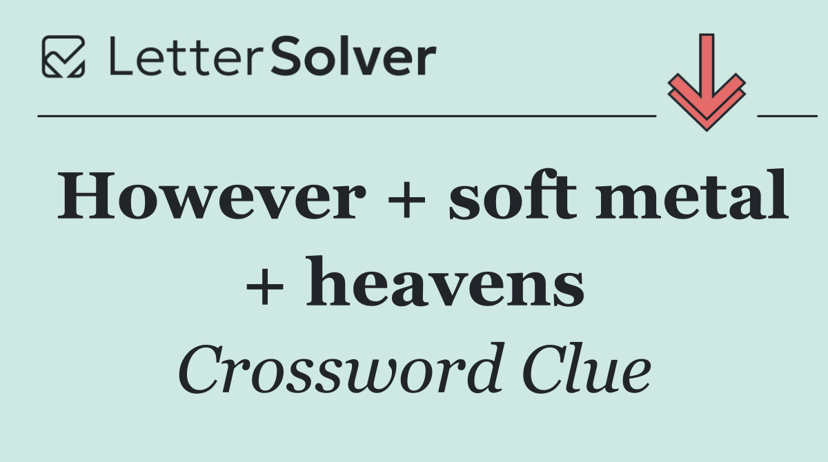 However + soft metal + heavens