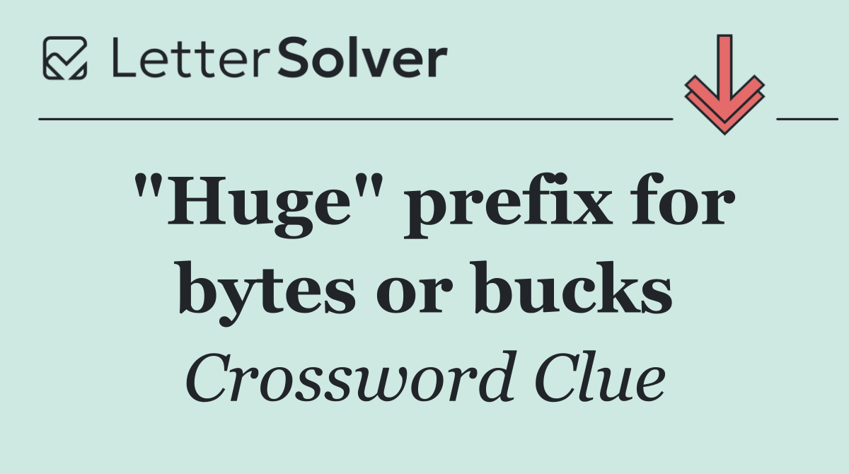 "Huge" prefix for bytes or bucks