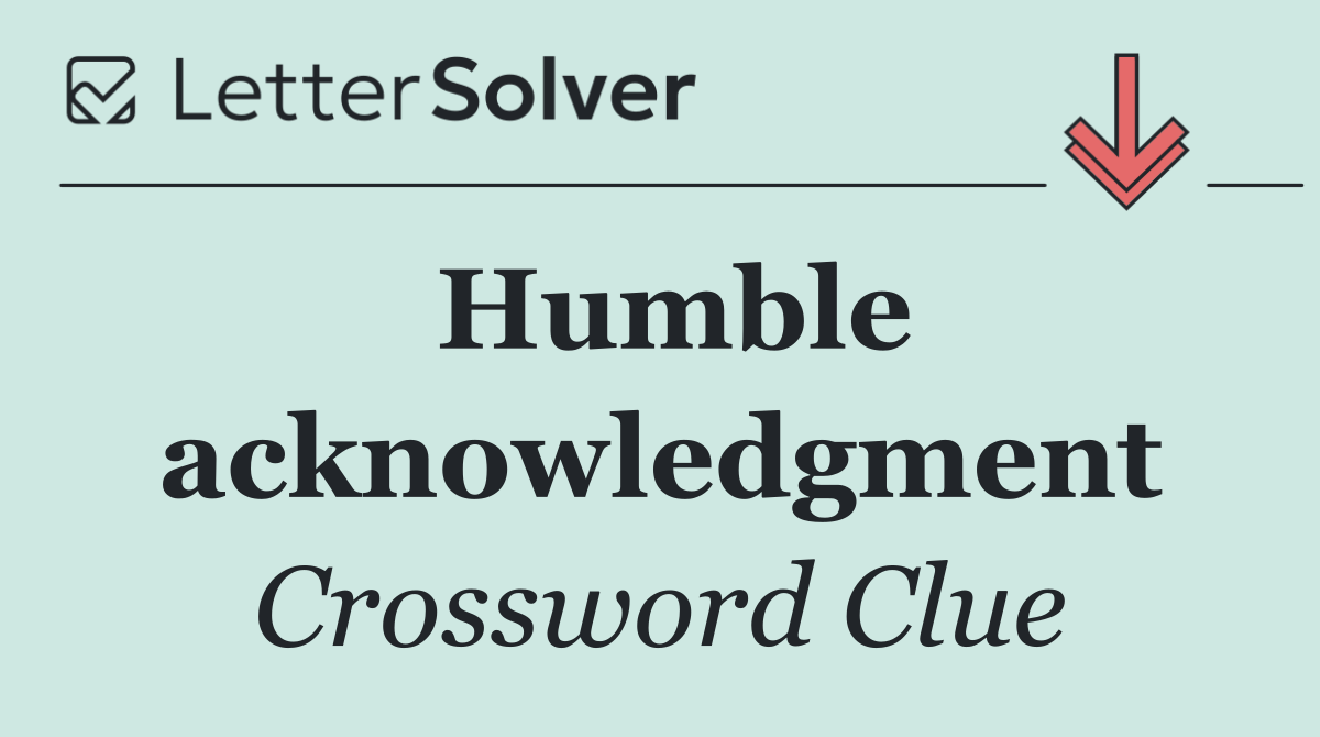 Humble acknowledgment