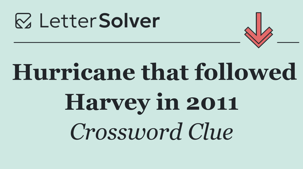 Hurricane that followed Harvey in 2011