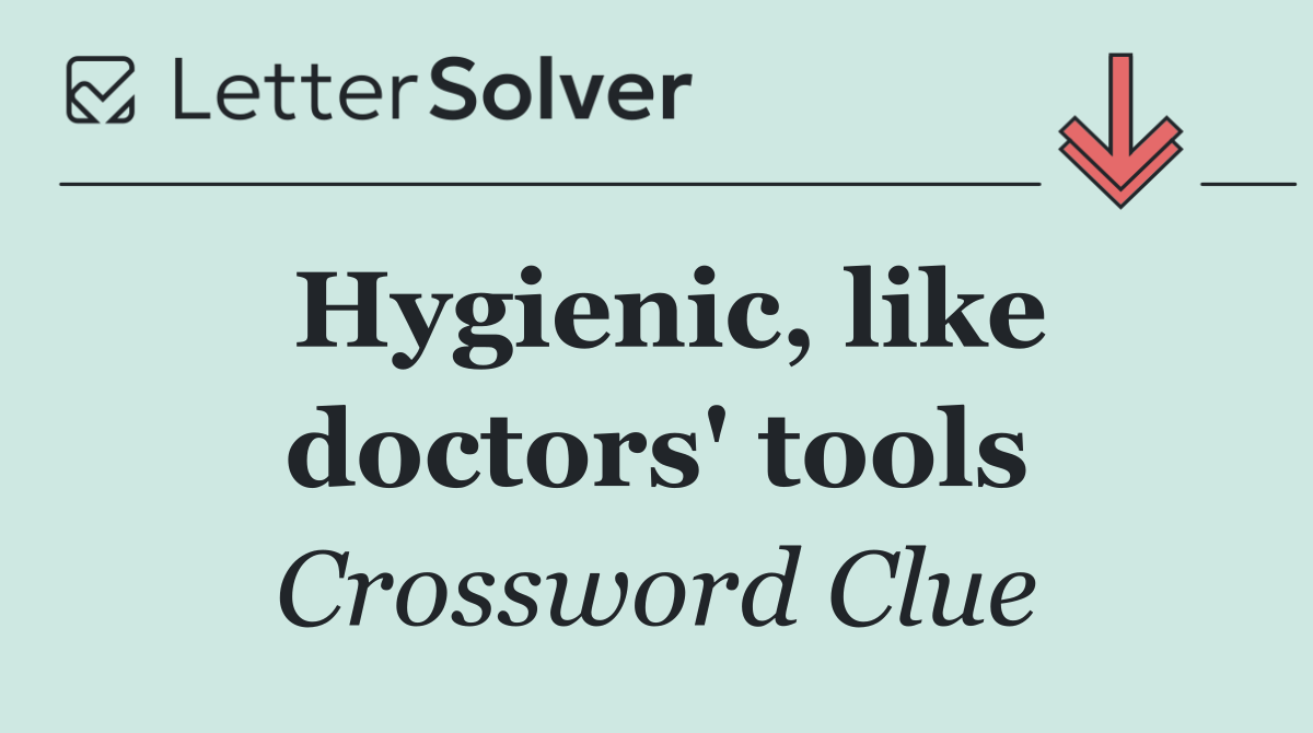 Hygienic, like doctors' tools