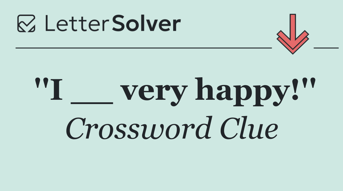 ''I __ very happy!''