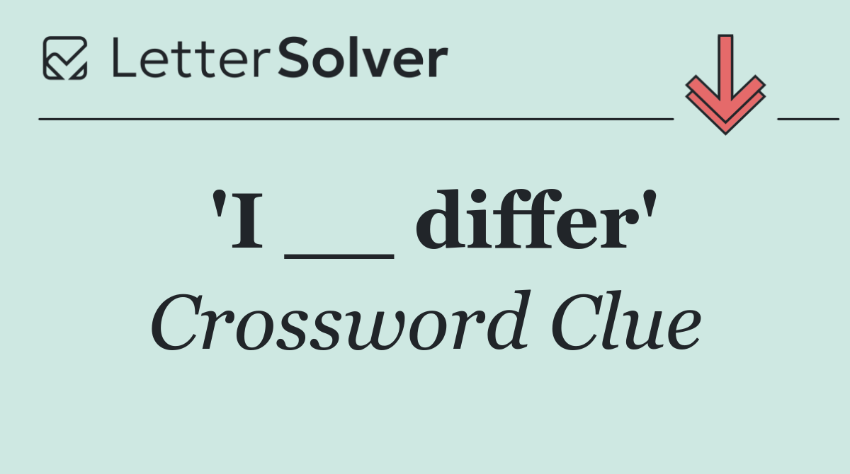 'I __ differ'