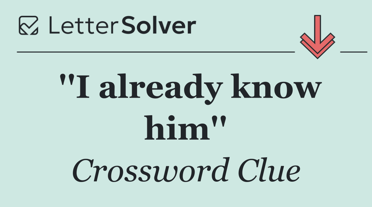 ''I already know him''