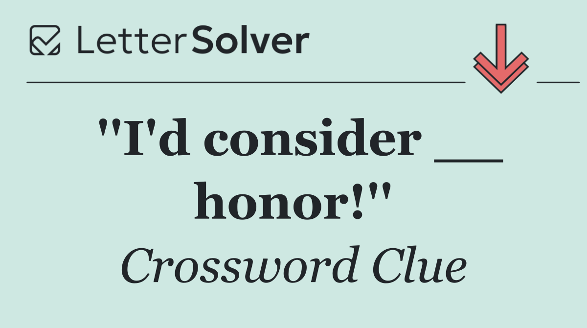 ''I'd consider __ honor!''