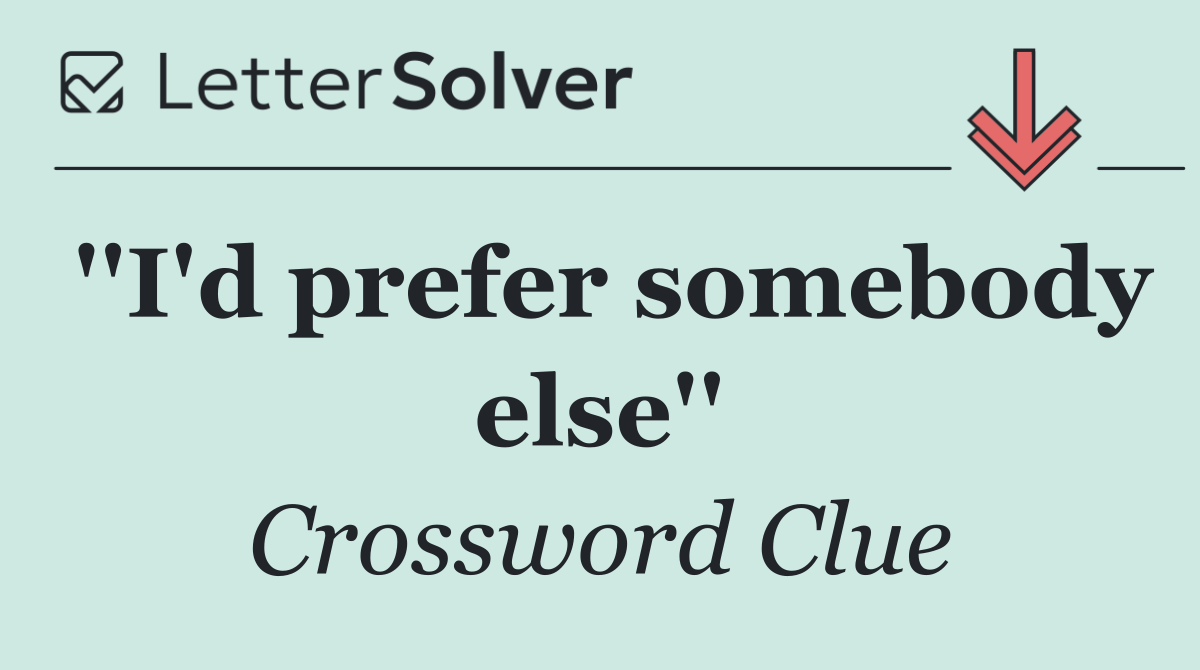 ''I'd prefer somebody else''