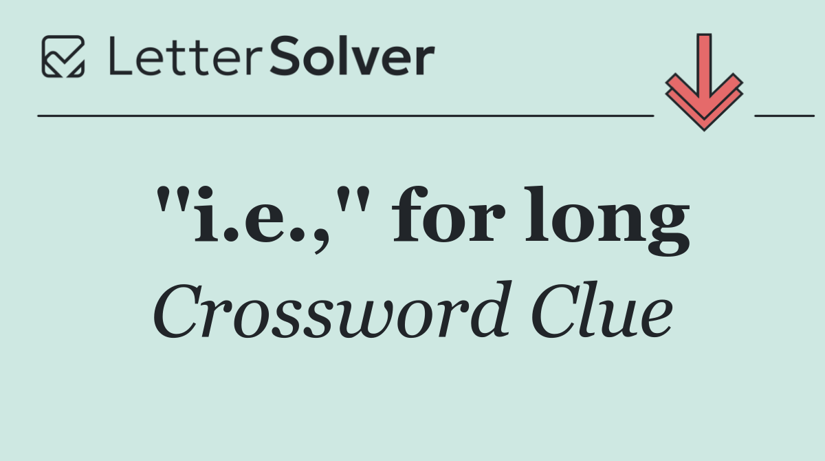 ''i.e.,'' for long
