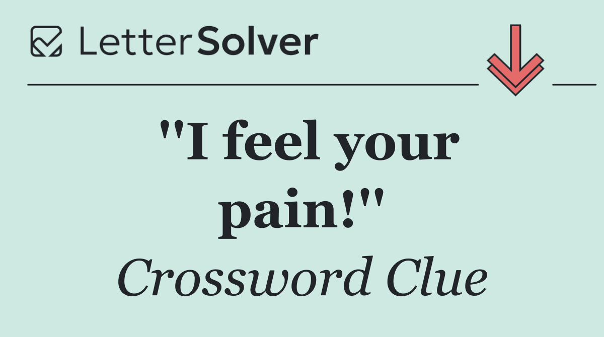 ''I feel your pain!''