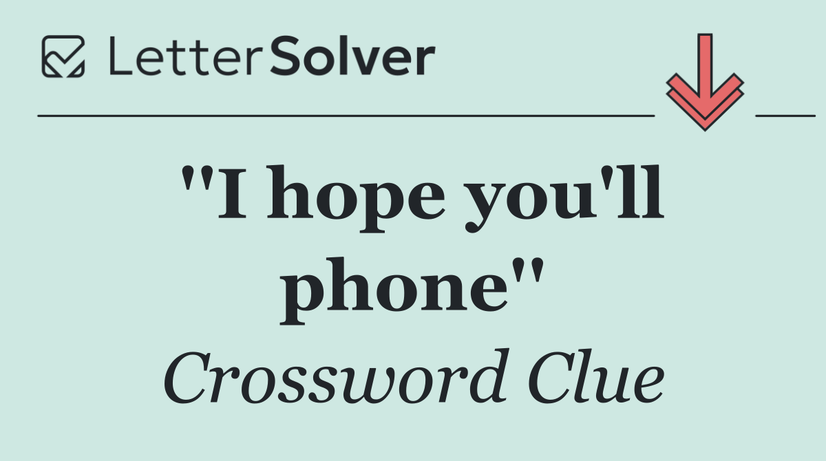 ''I hope you'll phone''