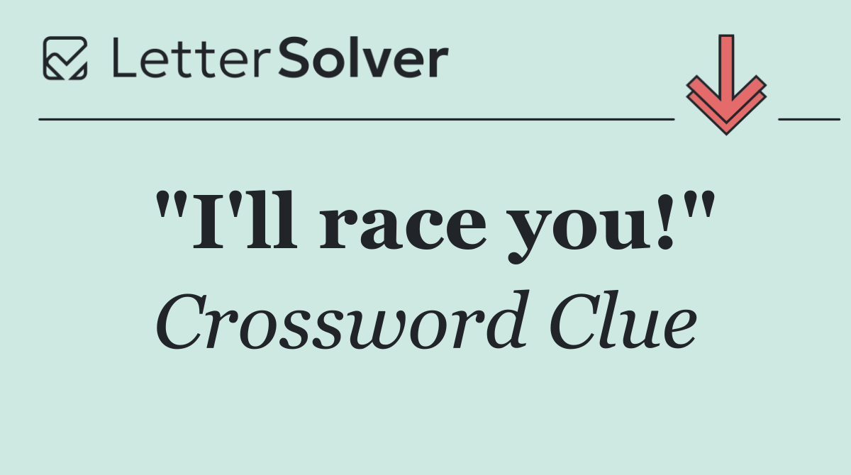 "I'll race you!"