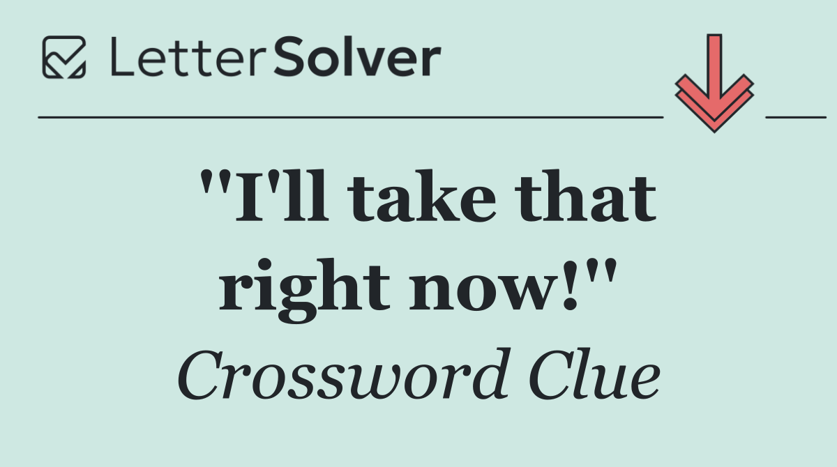 ''I'll take that right now!''