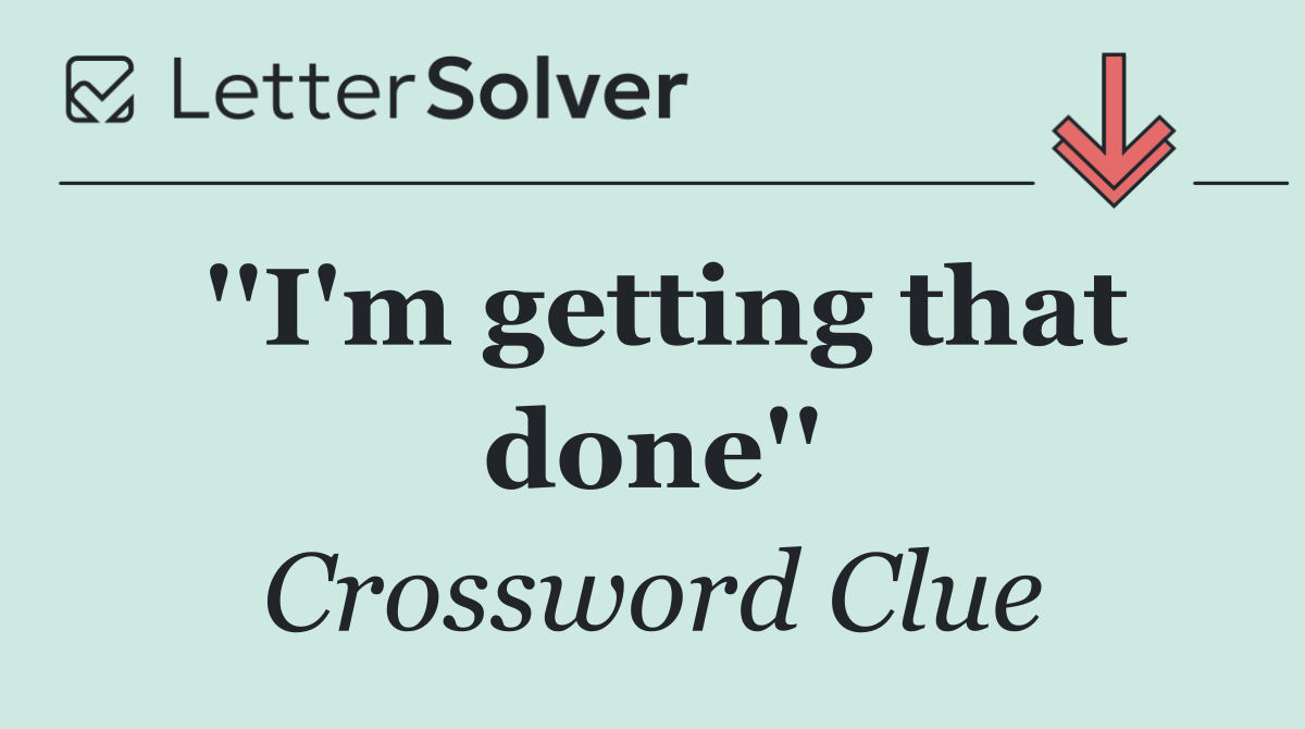 ''I'm getting that done''