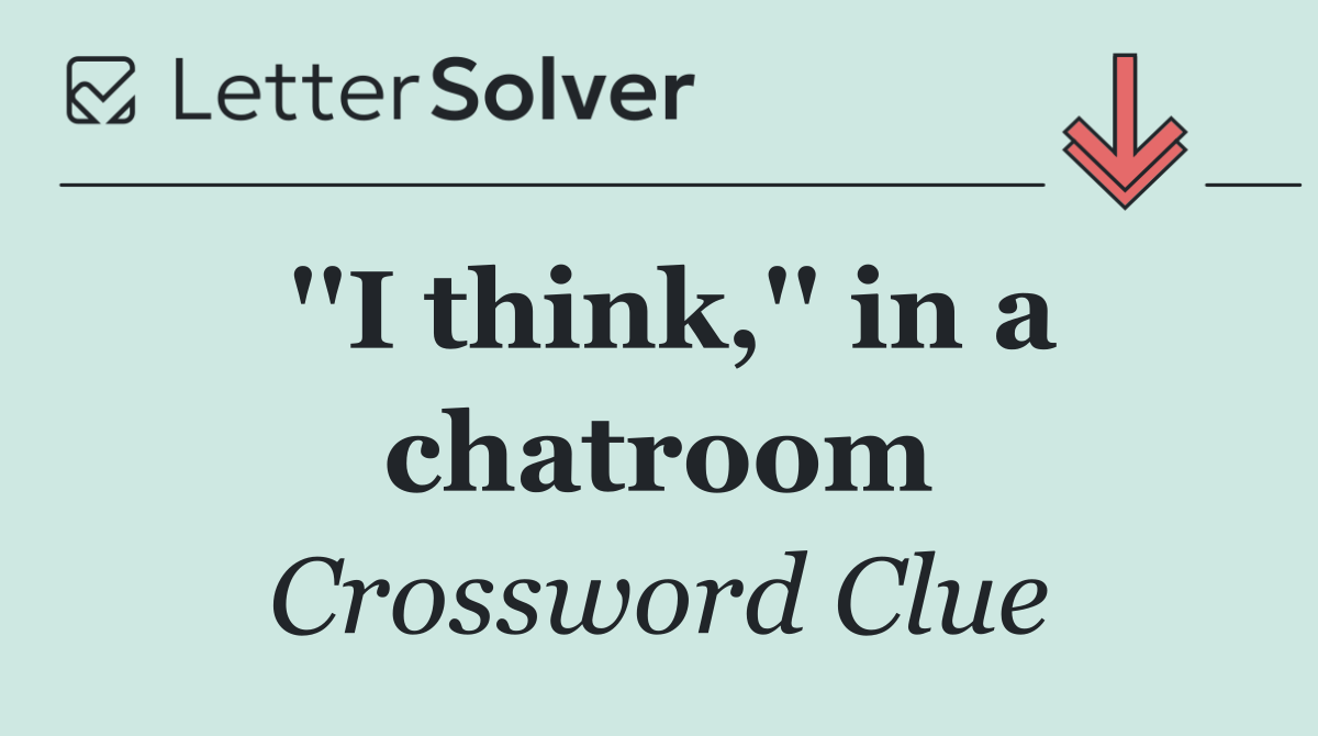 ''I think,'' in a chatroom