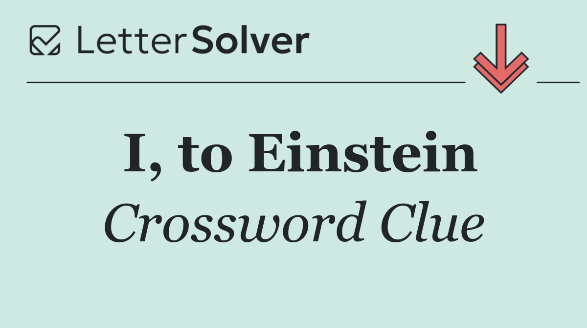 I, to Einstein