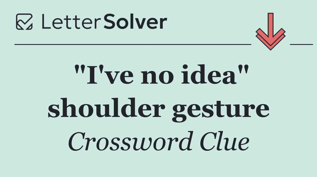 "I've no idea" shoulder gesture