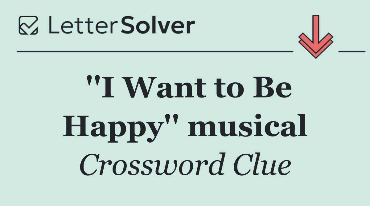 ''I Want to Be Happy'' musical